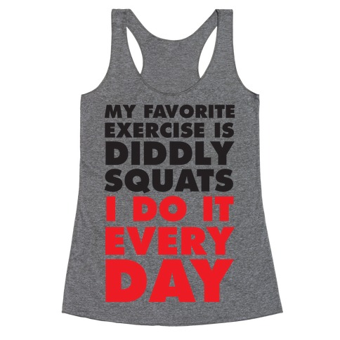 My Favorite Exercise Is Diddly Squats I Do Them Everyday Racerback Tank Top