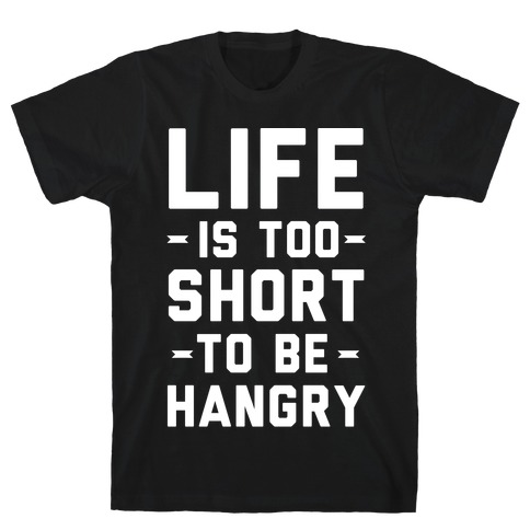 Life Is Too Short To Be Hangry T-Shirt