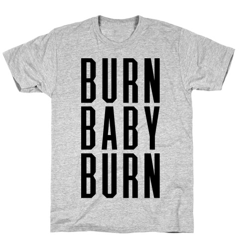 Burn Baby Burn T-Shirt