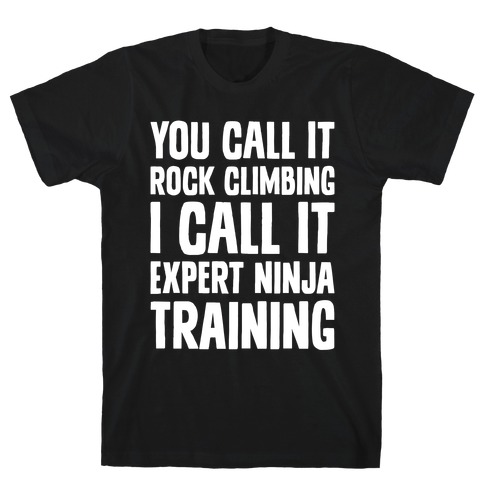 You Call It Rock Climbing T-Shirt