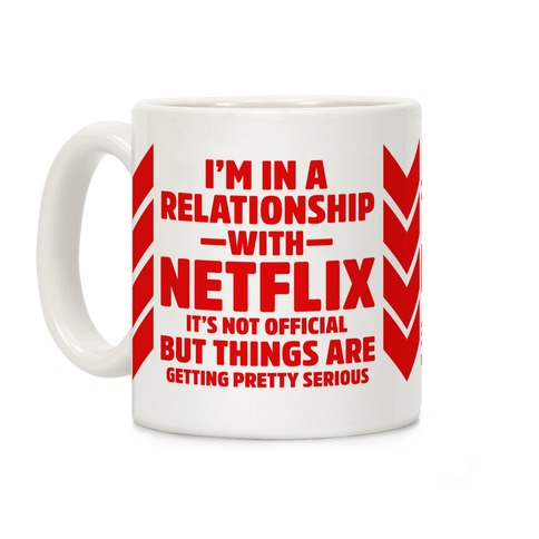 I'm In a Relationship with Netflix Coffee Mug
