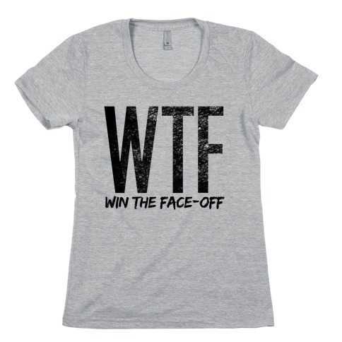 WTF (Win The Face-Off) Womens T-Shirt