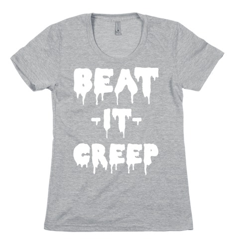 Beat It Creep Womens T-Shirt