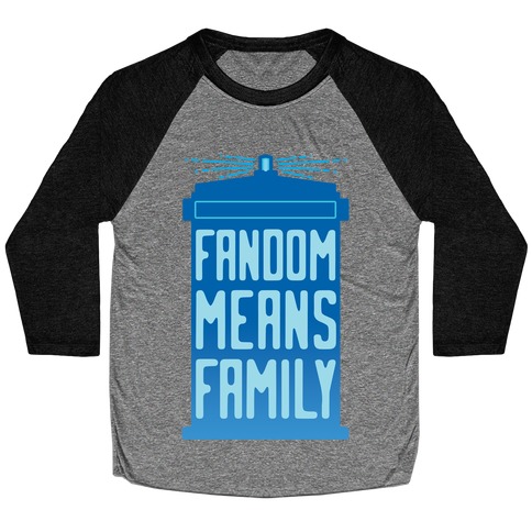 Fandom Means Family (Doctor Who) Baseball Tee