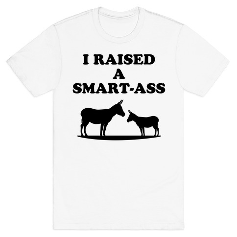 I Reased a Smart-Ass T-Shirt