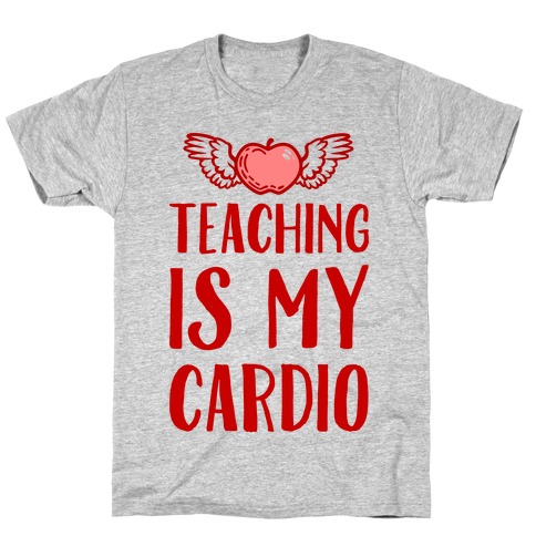Teaching is My Cardio T-Shirt