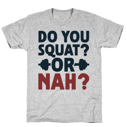 Do You Squat? Or Nah? T-Shirt