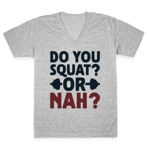 Do You Squat? Or Nah? V-Neck Tee Shirt
