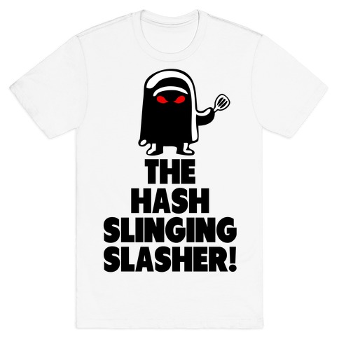 The Hash Slinging Slasher! T-Shirt