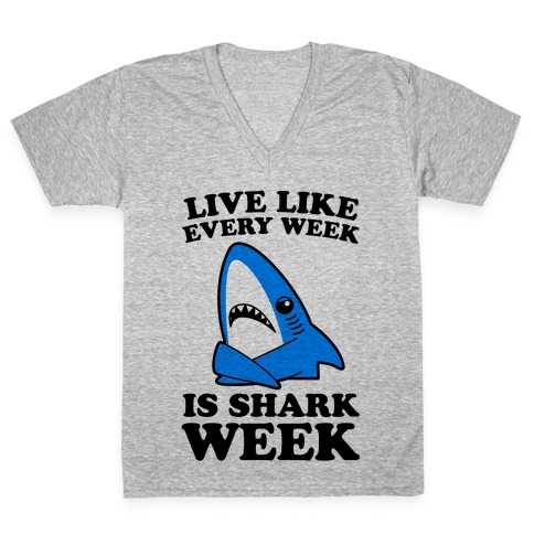 Live Every Week Like It's Shark Week V-Neck Tee Shirt