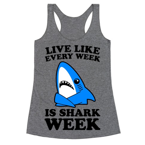 Live Every Week Like It's Shark Week Racerback Tank Top