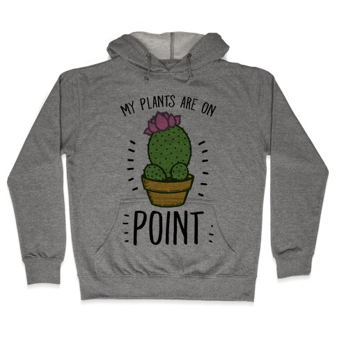 My Plants are on Point Hooded Sweatshirt