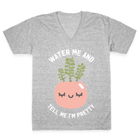 Water Me and Tell Me I'm Pretty V-Neck Tee Shirt
