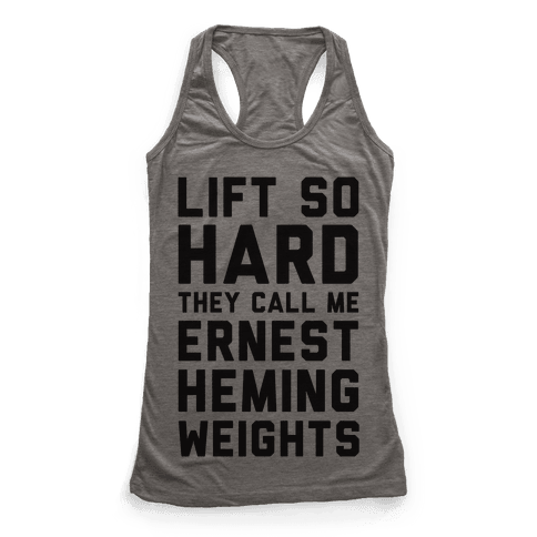 Lift So Hard The Call Me Ernest Hemingweights - Racerback Tank Tops - HUMAN
