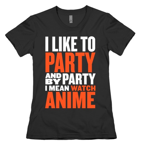 I Like to Party - Anime Womens T-Shirt