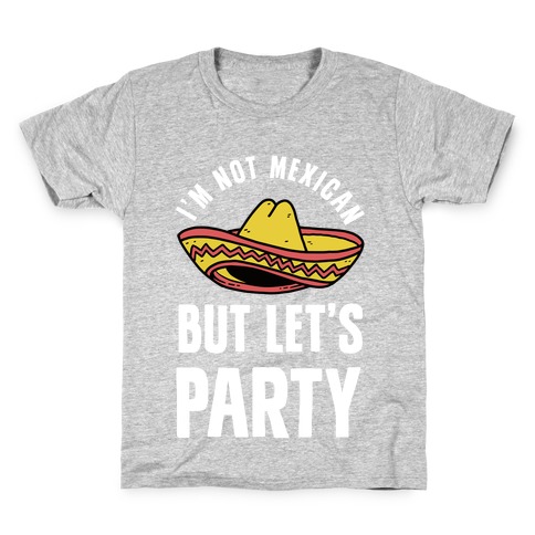I'm Not Mexican But Let's Party Kids T-Shirt