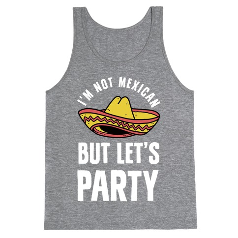 I'm Not Mexican But Let's Party Tank Top