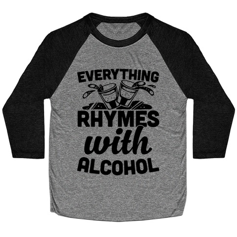 Everything Rhymes With Alcohol Baseball Tee