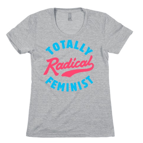 Totally Radical Feminist Womens T-Shirt