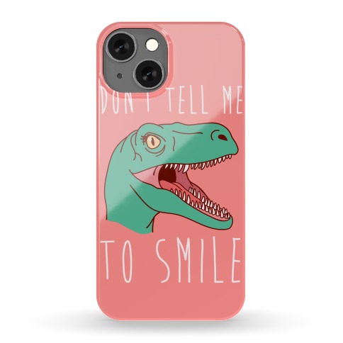 Don't Tell Me To Smile Dino Phone Case