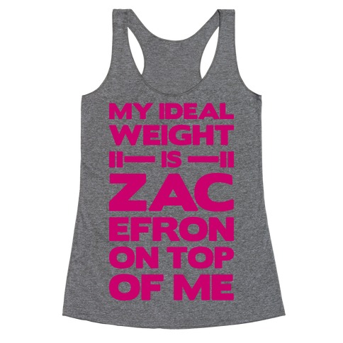 My Ideal Weight Is Zac Efron On Top of Me Racerback Tank Top