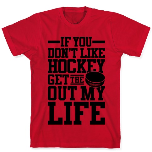 Get The Puck Out My Life T-Shirts | LookHUMAN