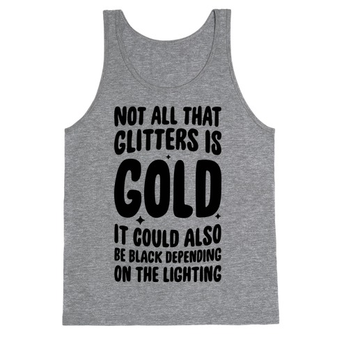 Not All That Glitters Is Gold Tank Top