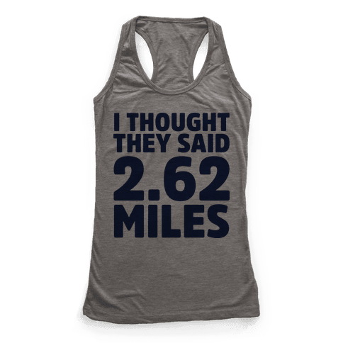 I Thought They Said 2.62 Miles - Racerback Tank Tops - HUMAN