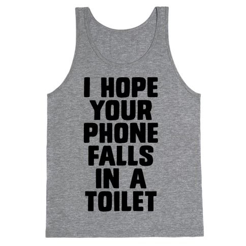 I Hope Your Phone Falls in a Toilet Tank Top