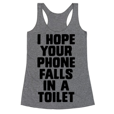I Hope Your Phone Falls in a Toilet Racerback Tank Top