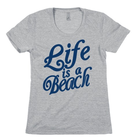 Life is a Beach Womens T-Shirt