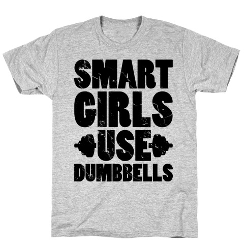 Smart Girls Use Dumbbells T-Shirt