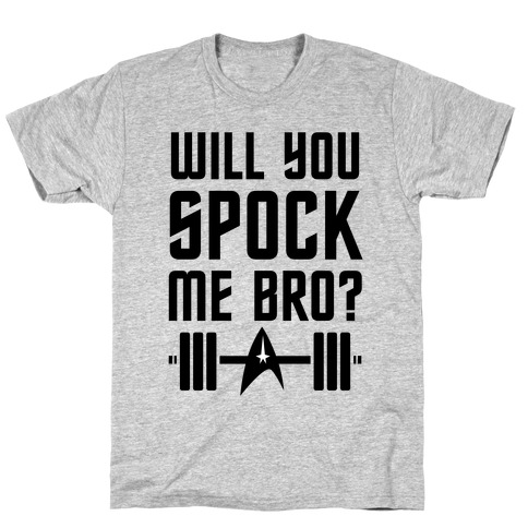 Will You Spock Me Bro T-Shirt
