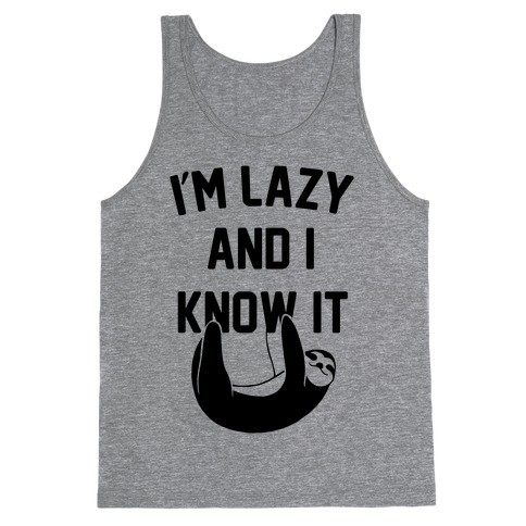 I'm Lazy and I Know It Tank Top