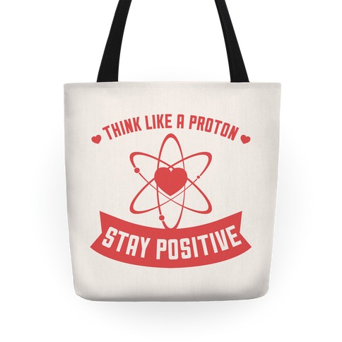 Think Like A Proton (Stay Positive) Tote