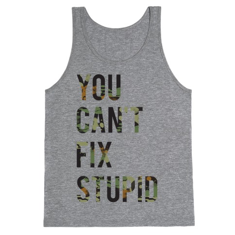 You Can't Fix Stupid Tank Top