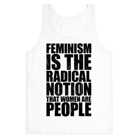 Feminism Is The Radical Notion That Women Are People - Tank Tops - HUMAN