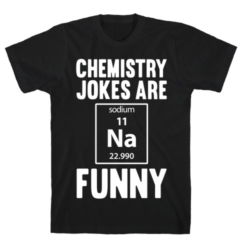 Chemistry Jokes Are Sodium Funny T-Shirt