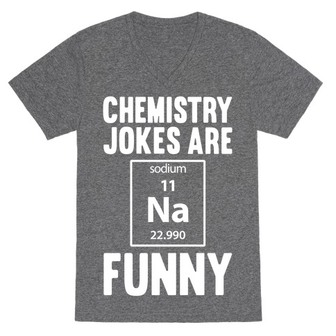 Chemistry Jokes Are Sodium Funny V-Neck Tee Shirt