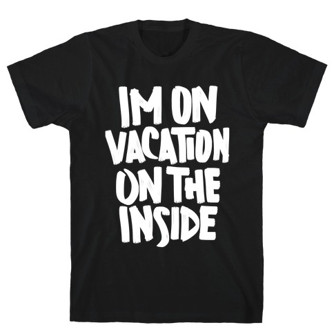 Vacation On The Inside T-Shirt