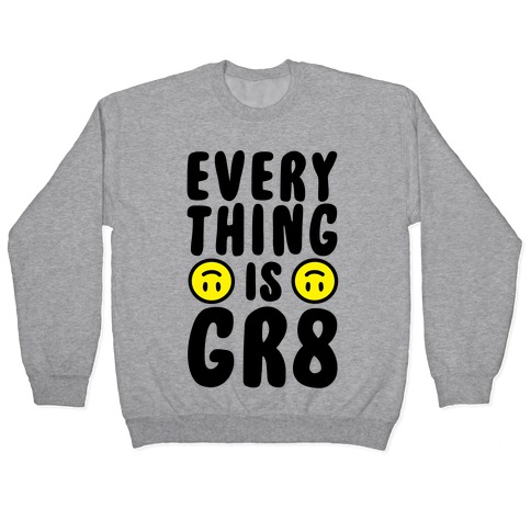 Everything Is Gr8 Pullover