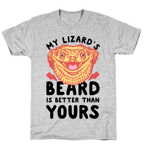 My Lizard's Beard is Better Than Yours T-Shirt
