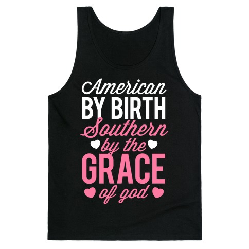 American By Birth, Southern By the Grace of God Tank Top
