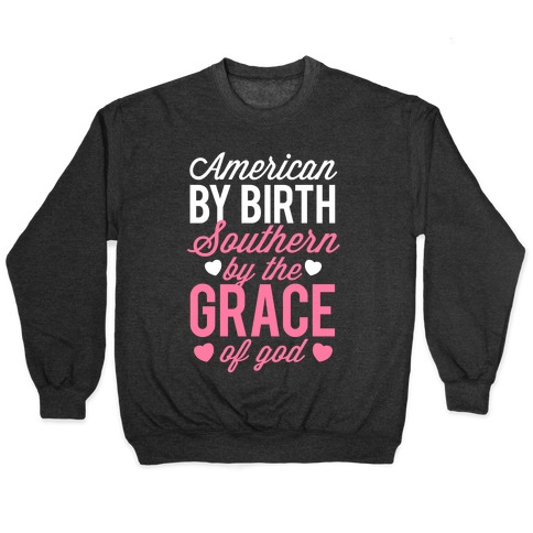 American By Birth, Southern By the Grace of God Pullover
