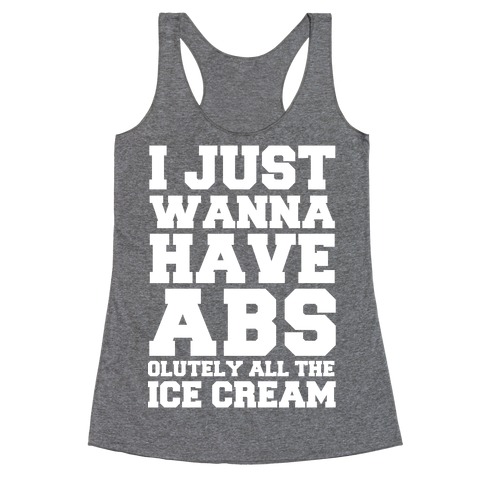I Just Wanna Have Abs...olutely All The Ice Cream Racerback Tank Tops ...