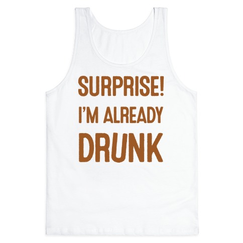 Alcohol Beer Party Surprise I'm Drinking Tank Top Funny Shirt