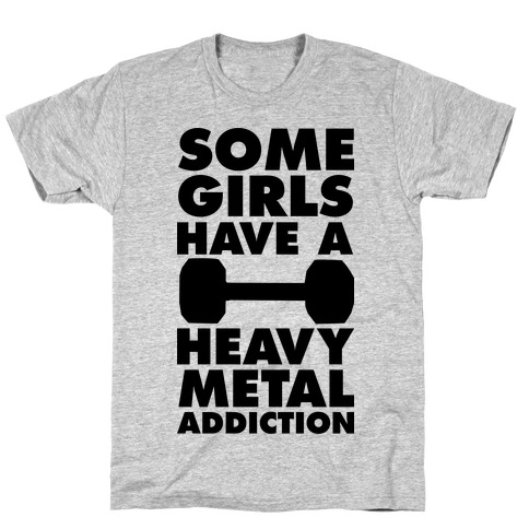 Some Girls Have a Heavy Metal Addiction T-Shirt