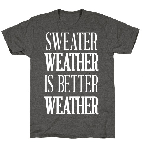 Sweater Weather Is Better Weather T-Shirt