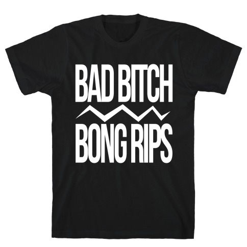 Bad Bitch Bong Rips T-Shirt