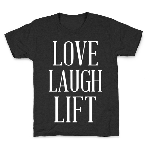 Love Laugh Lift Kids T-Shirt
